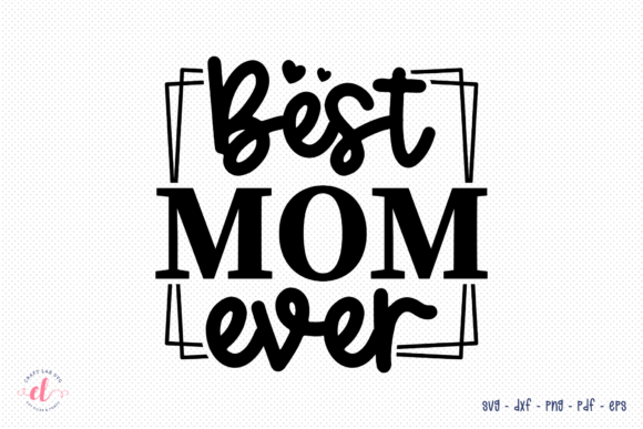 Best Mom Ever Graphics for Crafts and Publishing