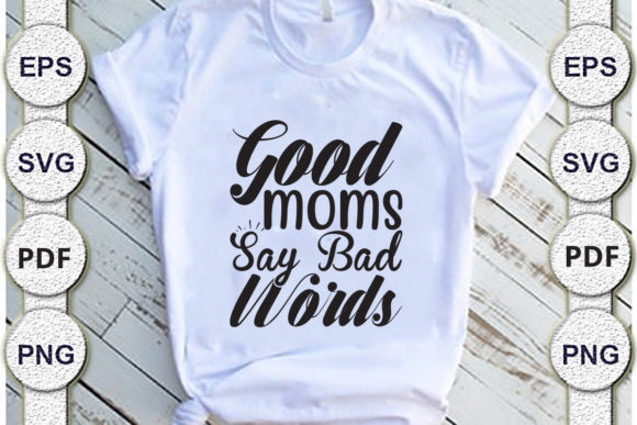 Good Moms Say Bad Words, Mom Svg Design. Graphics and Crafts Review