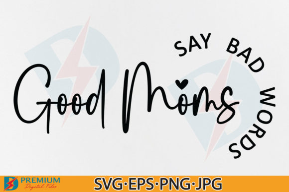 Good Moms Say Bad Words, Mom SVG Design Graphics and Crafts Review