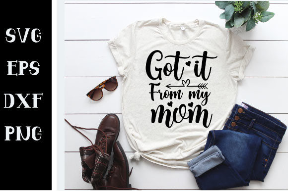 Got It from My Mom SVG Graphics for Crafts