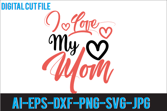 I Love My Mom Svg Design Graphics and Crafts Review