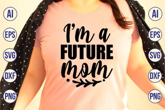 I’m a Future Mom Svg Graphics and Crafts Review