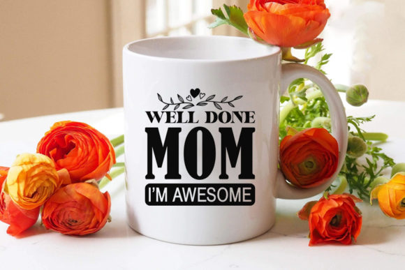 Mom Svg Design, WELL DONE MOM I’M AWESOM Graphics And Crafts