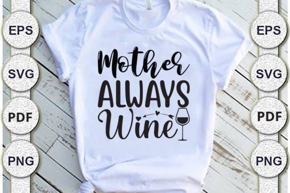 MOTHER ALWAYS WINe,mom Svg Design. Graphics and Crafts