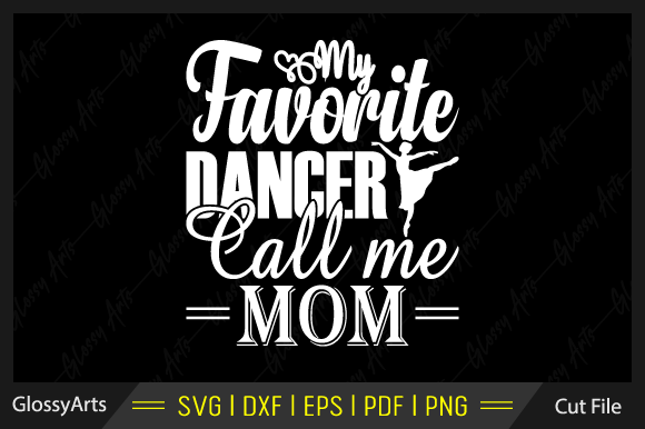 My Favorite Dancer Call Me Mom Svg File Graphics and Crafts Review