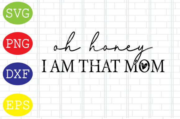 Oh Honey I Am That Mom Svg, Mama Svg