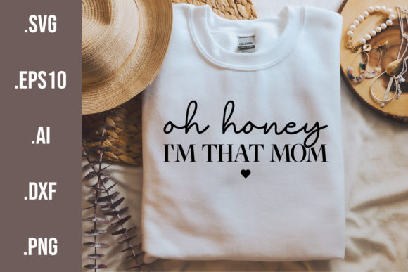 Oh Honey I m That Mom SVG Mother s Day Graphics and Crafts