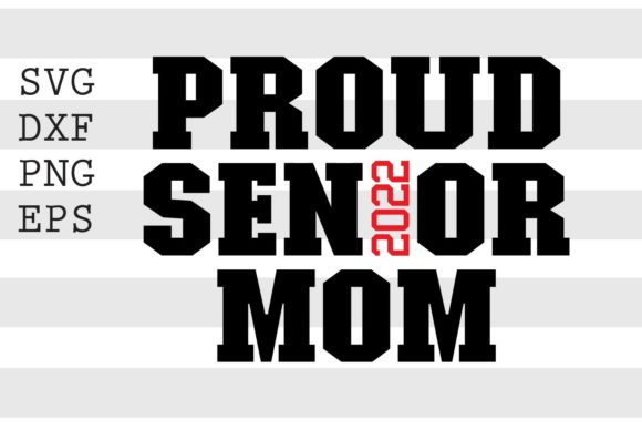 Proud Senior 2022 Mom SVG: A Designer’s Review for Graphics and Crafts Projects