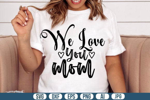 We Love You Mom Svg Graphics and Crafts Review